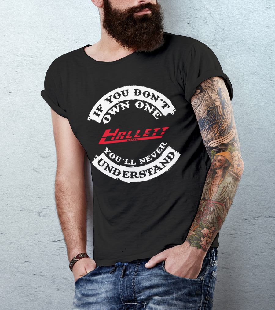 If You Don't Own One Hallett Boats You'll Never Understand T-Shirt