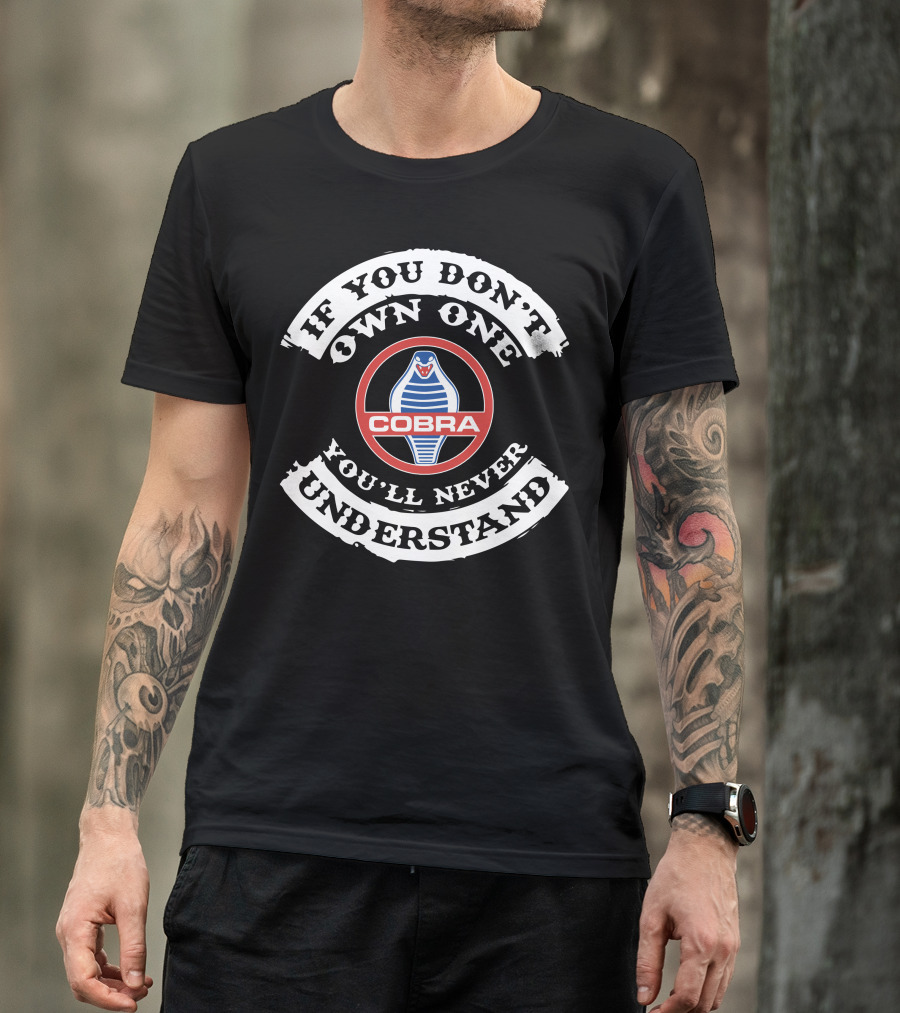 If You Don't Own One You'll Never Understand Ac Cobra T-Shirt