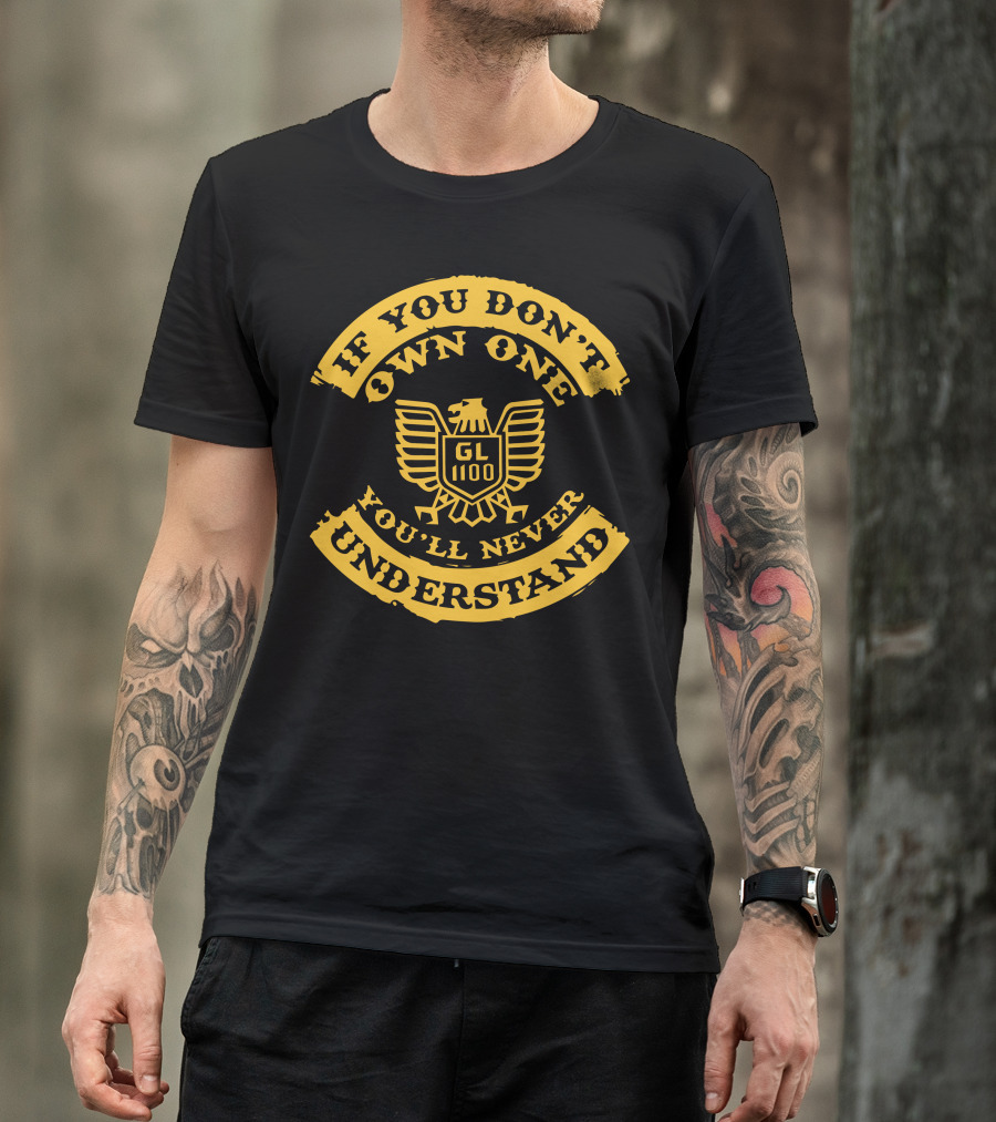 If You Don't Own One You'll Never Understand GL1100 Goldwing T-Shirt