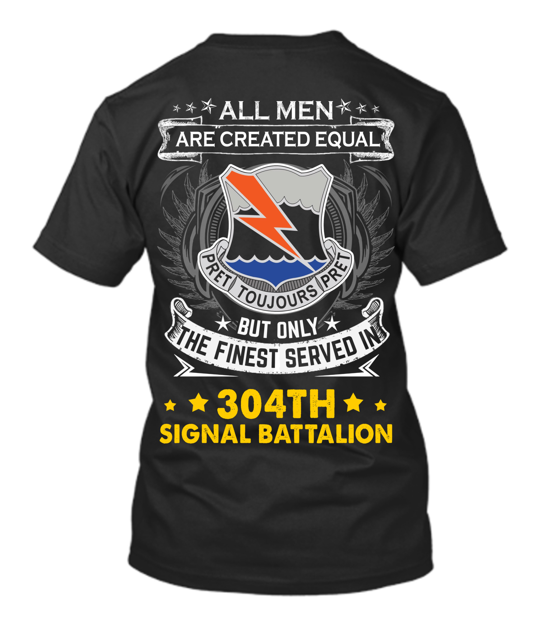 All Men Are Created Equal But Only The Finest Served In 304Th Signal Battalion Toujours Prêt T-Shirt