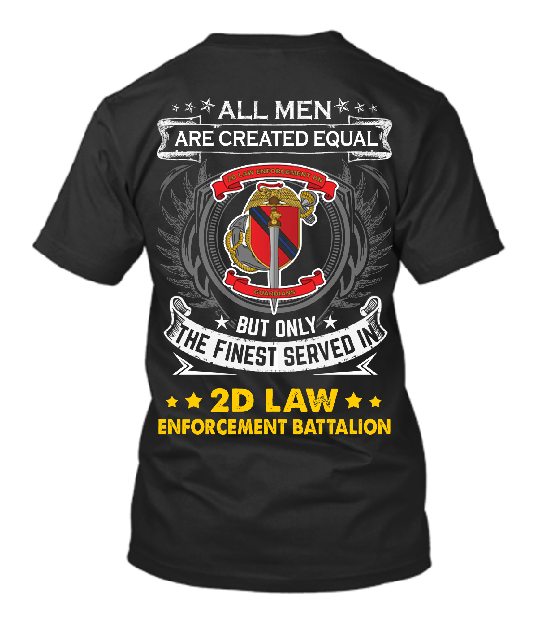 All Men Are Created Equal But Only The Finest Served In 2D Law Enforcement Battalion T-Shirt