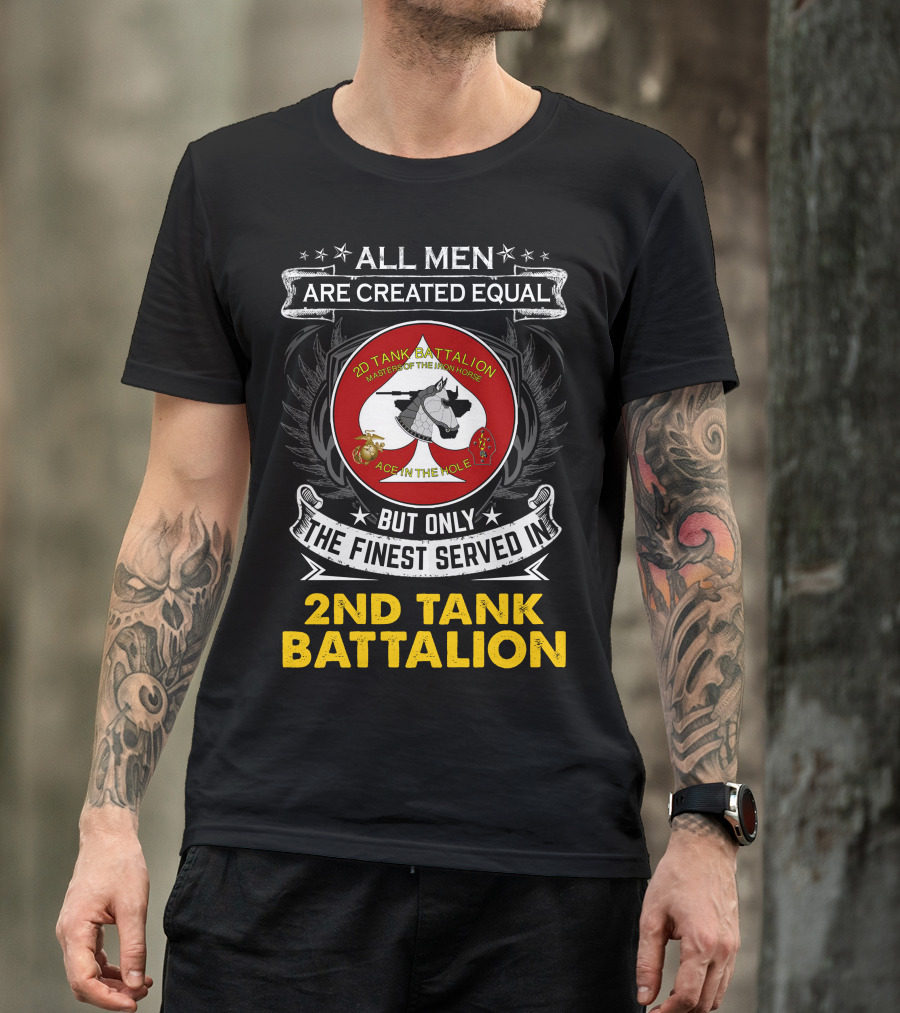 ALL MEN ARE CREATED EQUAL BUT ONLY THE FINEST SERVED IN 2ND TANK BATTALION MASTER OF THE IRON HORSE ACE IN THE HOLE T-Shirt