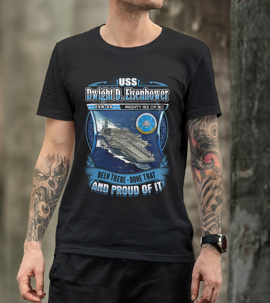 Uss Dwight D. Eisenhower Cvn-69 Mighty Ike Been There Done That And Proud Of It T-Shirt