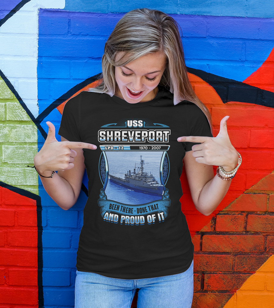 Uss Shreveport Lpd-12 1970-2007 Been There Done That And Proud Of It T-Shirt