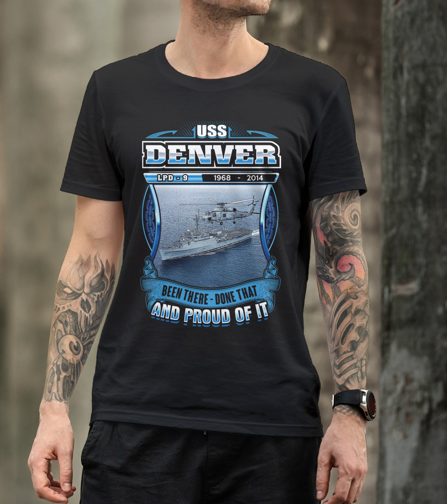 Uss Denver Lpd-9 1968-2014 Been There Done That And Proud Of It T-Shirt