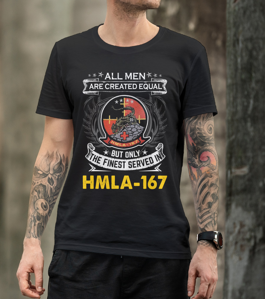 All Men Are Created Equal But Only The Finest Served In Hmla-167 T-Shirt