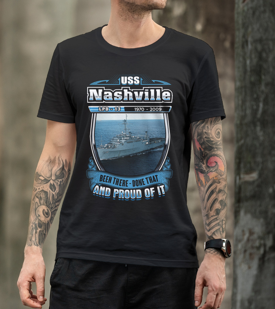 Uss Nashville Lpd-13 1970-2009 Been There Done That And Proud Of It T-Shirt