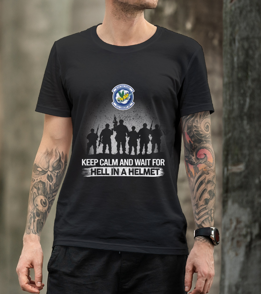 37Th Airlift Squadron Riptide Riders Keep Calm And Wait For Hell In A Helmet T-Shirt