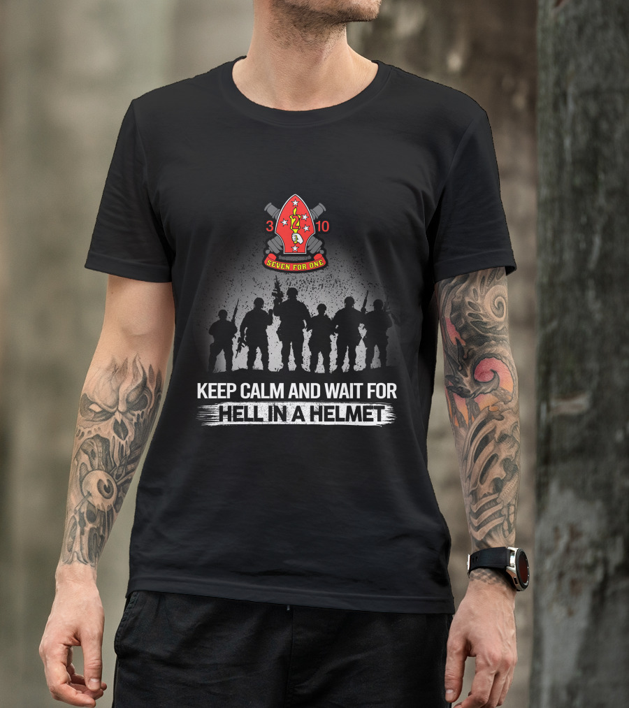 3Rd Battalion 10Th Marines Seven For One Keep Calm And Wait For Hell In A Helmet T-Shirt