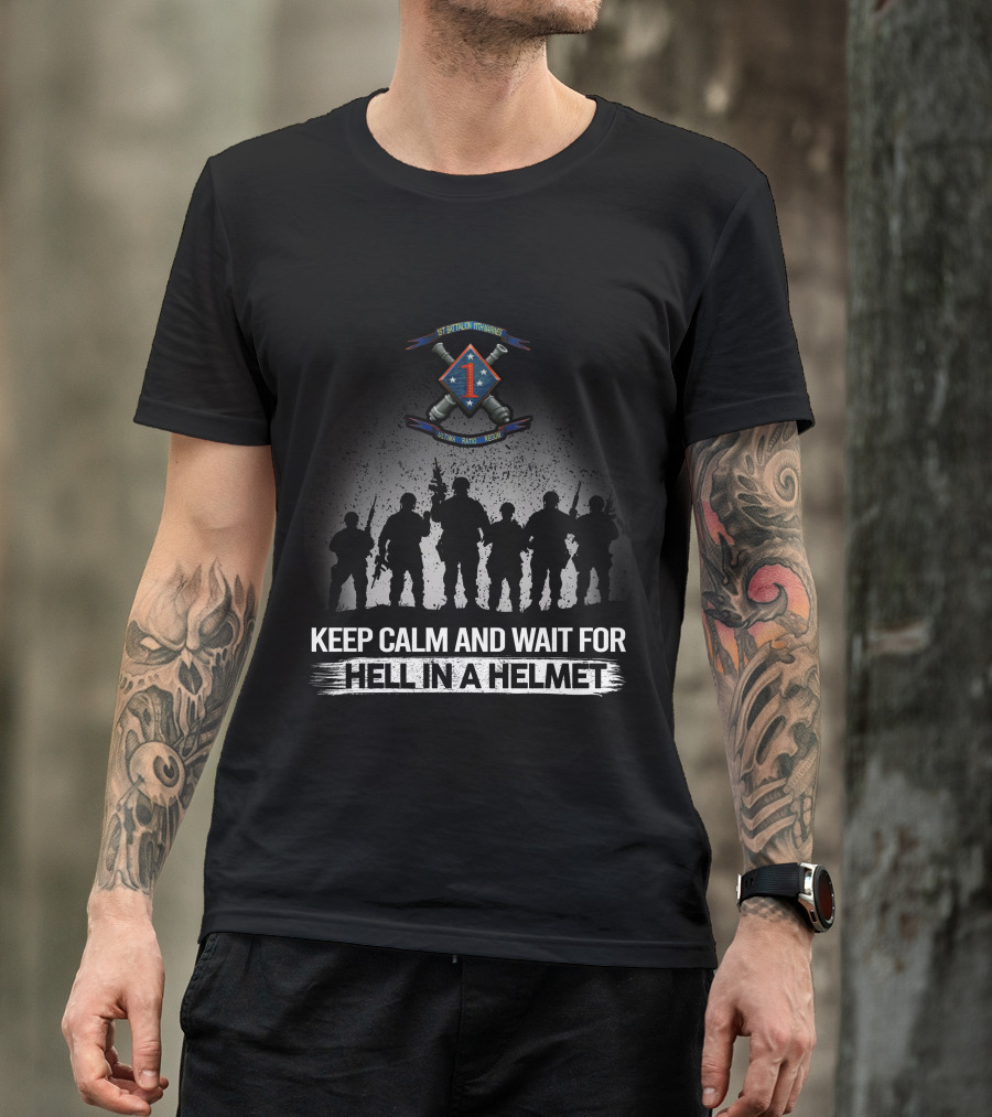 1St Battalion 11Th Marines Keep Calm And Wait For Hell In A Helmet Silhouette Olympic Dakto Huecity T-Shirt