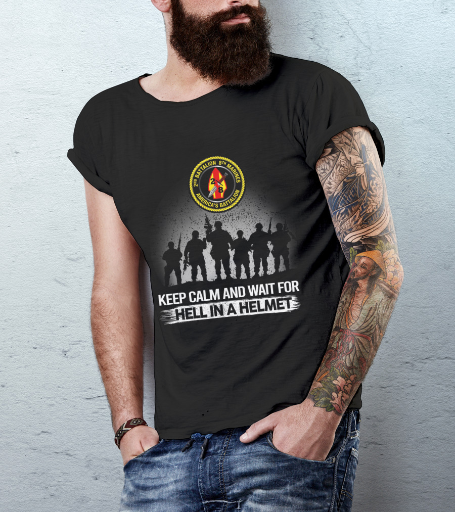 2Nd Battalion 8Th Marines America's Battalion Keep Calm And Wait For Hell In A Helmet T-Shirt