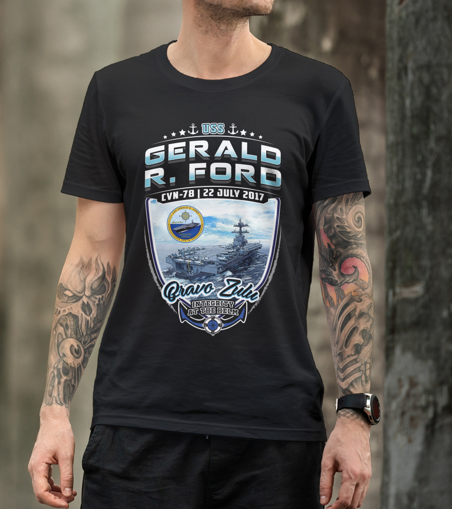 Uss Gerald R. Ford Cvn-78 Bravo Zulu Integrity At The Helm 22 July 2017 T-Shirt