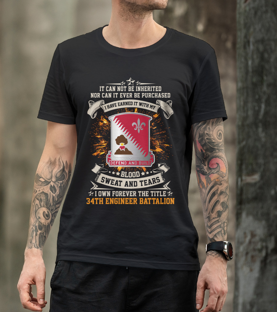 34Th Engineer Battalion It Can Not Be Inherited Blood Sweat And Tears I Own Forever The Title Defend And Build T-Shirt