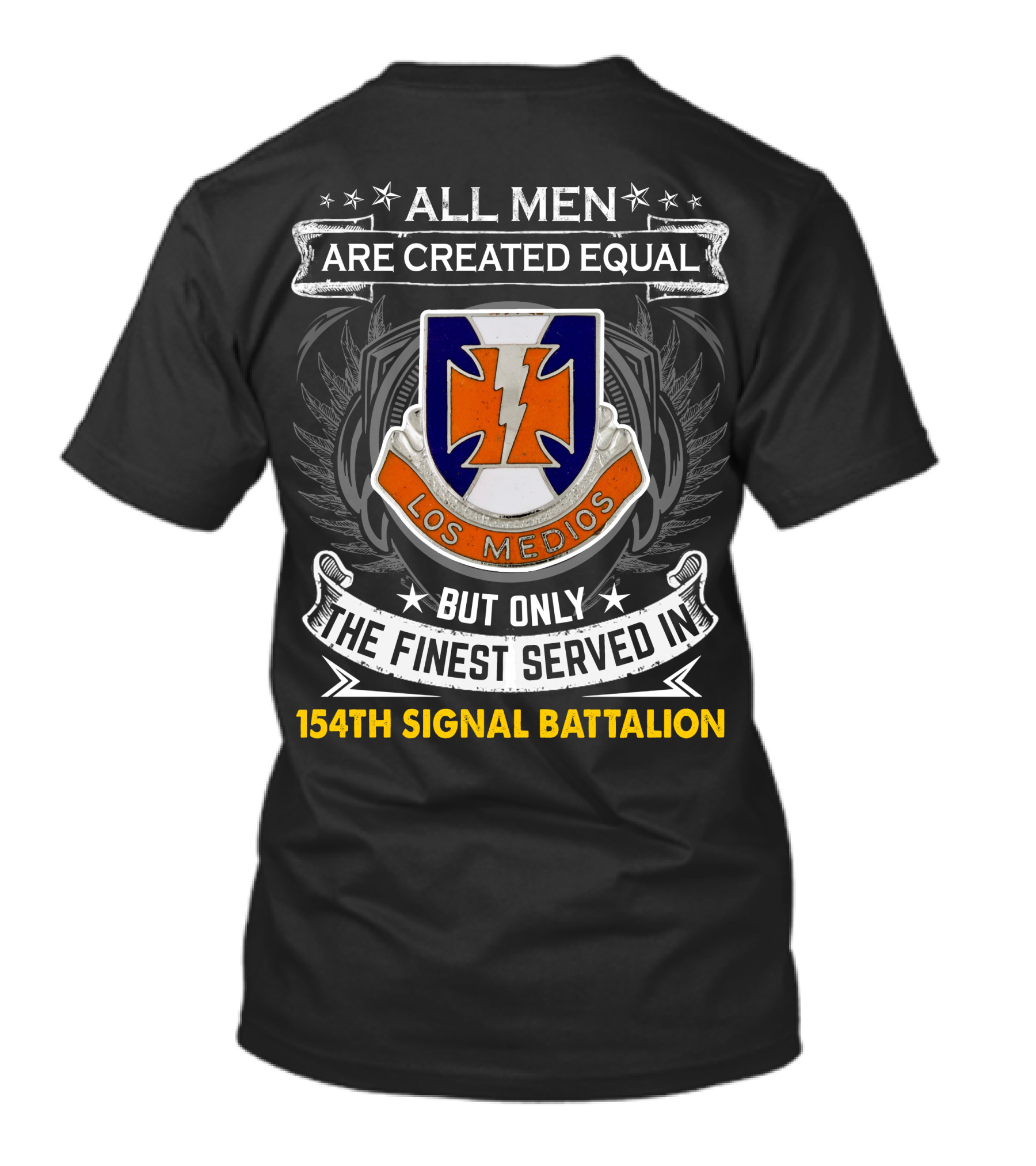 All Men Are Created Equal But Only The Finest Served In 154Th Signal Battalion Los Medios T-Shirt