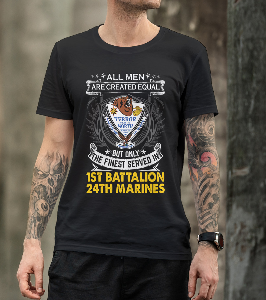 1St Battalion 24Th Marines Terror From The North Michigan Ohio All Men Are Created Equal But Only The Finest Served Crest T-Shirt