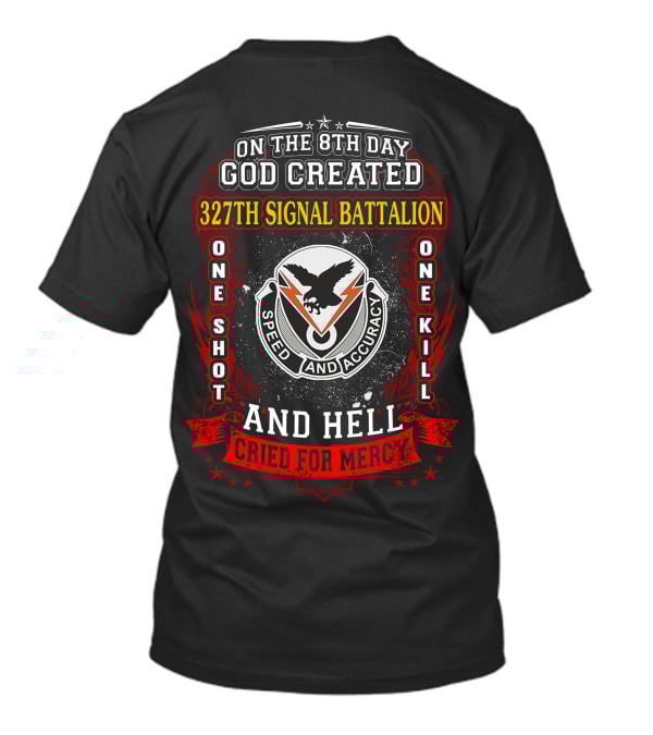 On The 8Th Day God Created 327Th Signal Battalion One Shot One Kill Speed And Accuracy And Hell Cried For Mercy T-Shirt