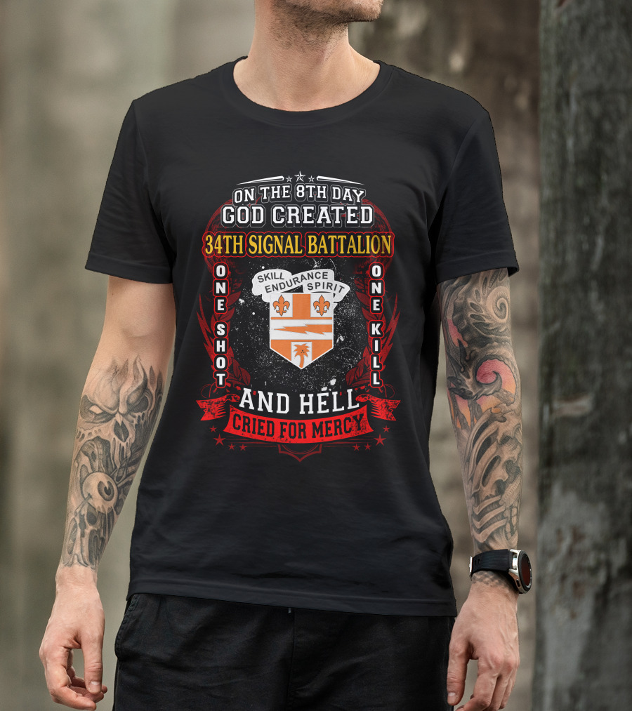 On The 8Th Day God Created 34Th Signal Battalion One Shot One Kill Skill Endurance Spirit And Hell Cried For Mercy T-Shirt
