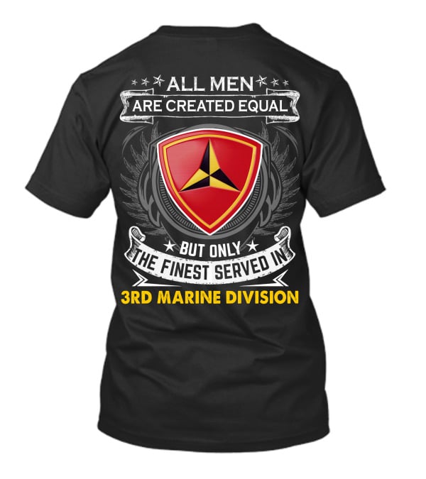 All Men Are Created Equal But Only The Finest Served In 3Rd Marine Division T-Shirt
