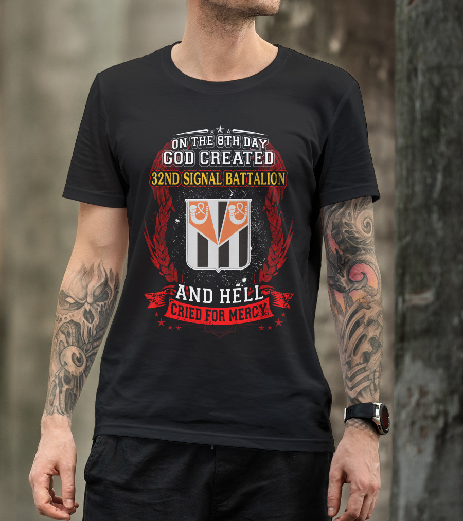 On The 8Th Day God Created 32Nd Signal Battalion And Hell Cried For Mercy T-Shirt