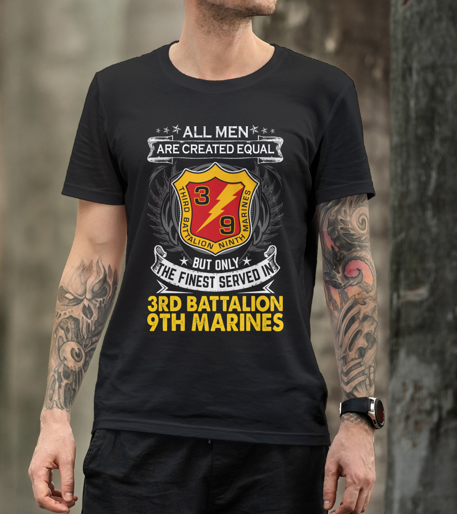 All Men Are Created Equal But Only The Finest Served In 3Rd Battalion 9Th Marines T-Shirt