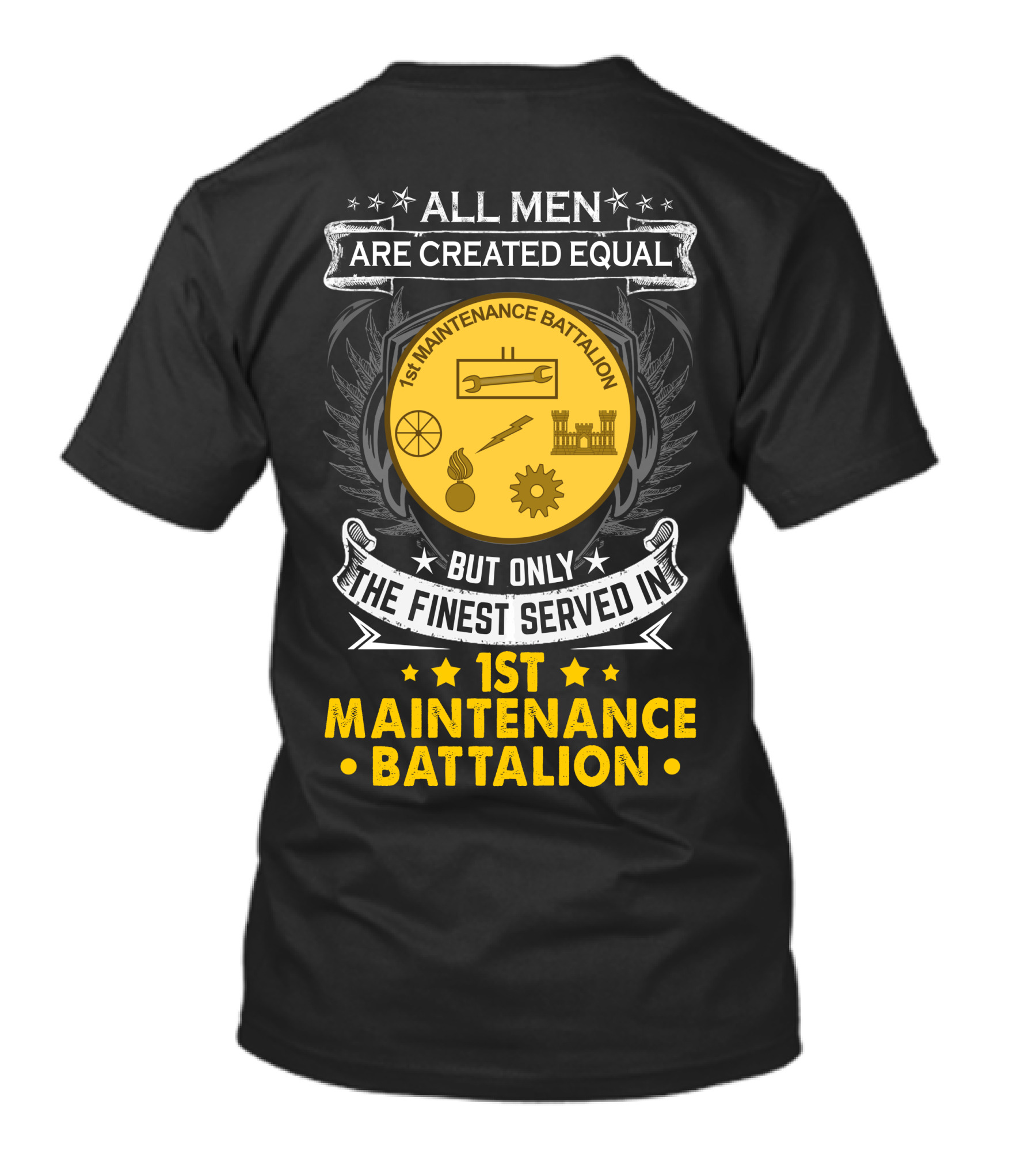 All Men Are Created Equal But Only The Finest Serve In 1st Maintenance Battalion T-Shirt