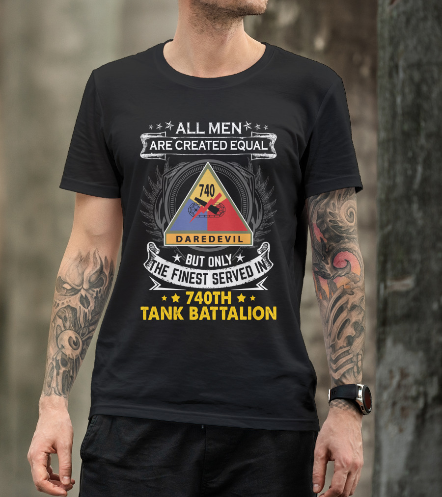 All Men Are Created Equal But Only The Finest Served In 740th Tank Battalion Daredevil T-Shirt