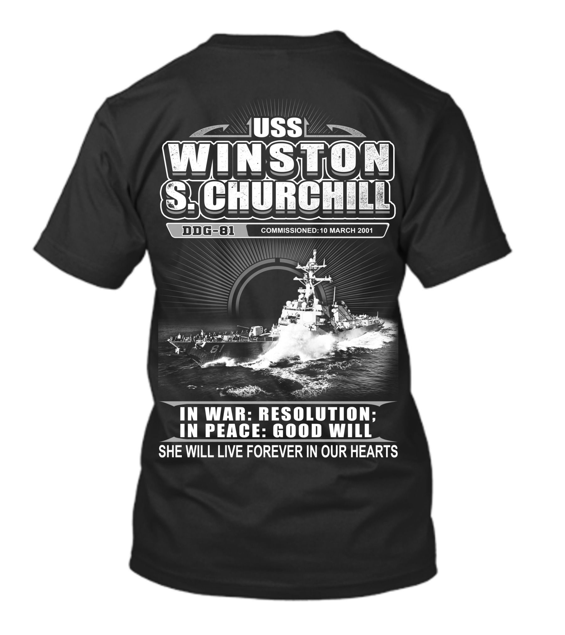 Uss Winston S Churchill Ddg-81 Commissioned 10 March 2001 In War Resolution In Peace Good Will She Will Live Forever In Our Hearts T-Shirt