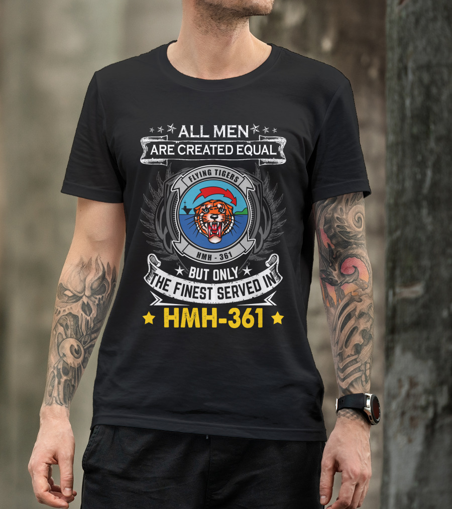 All Men Are Created Equal But Only The Finest Served In Hmh-361 Flying Tigers T-Shirt