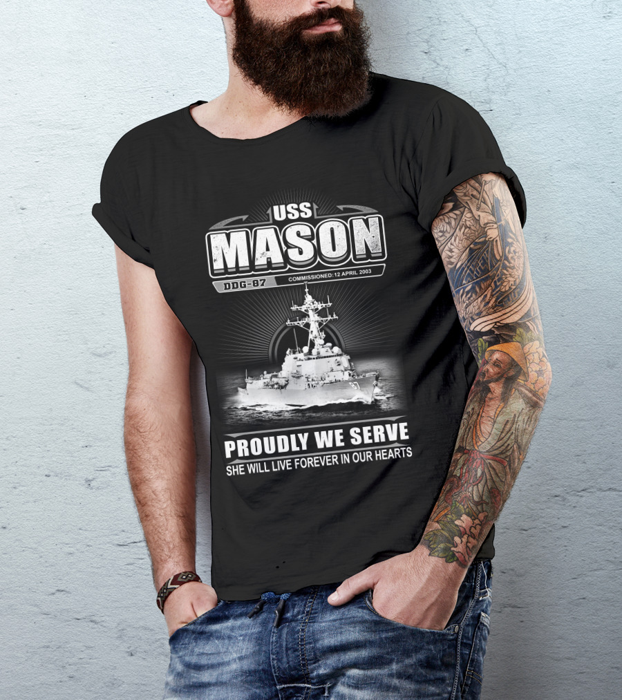 Uss Mason Ddg-87 Proudly We Serve She Will Live Forever In Our Hearts Commissioned 12 April 2003 T-Shirt