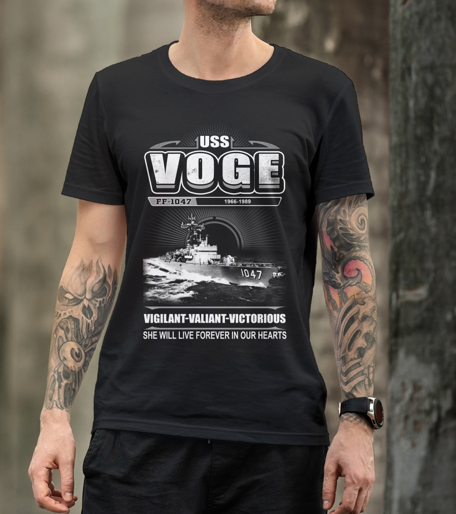 Uss Voge Ff-1047 1966-1989 Vigilant Valiant Victorious She Will Live Forever In Our Hearts T-Shirt