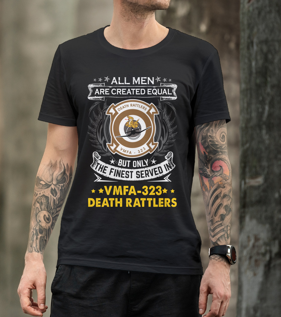 All Men Are Created Equal But Only The Finest Served In Vmfa-323 Death Rattlers T-Shirt