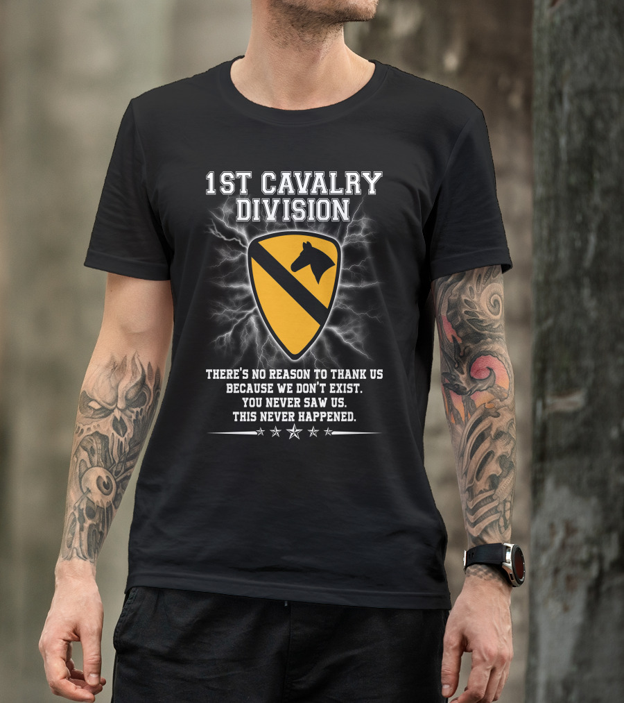 1St Cavalry Division Shield There's No Reason To Thank Us Because We Don't Exist You Never Saw Us This Never Happened T-Shirt
