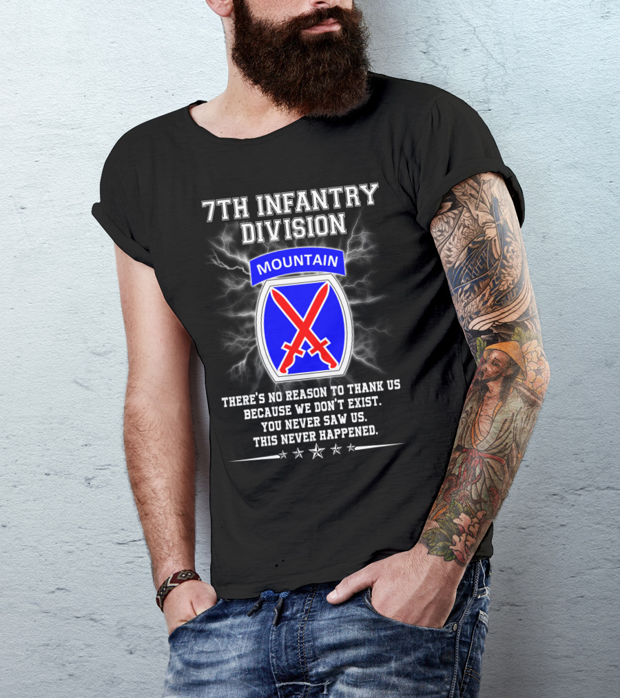 7Th Infantry Division Mountain There's No Reason To Thank Us Because We Don't Exist You Never Saw Us This Never Happened T-Shirt