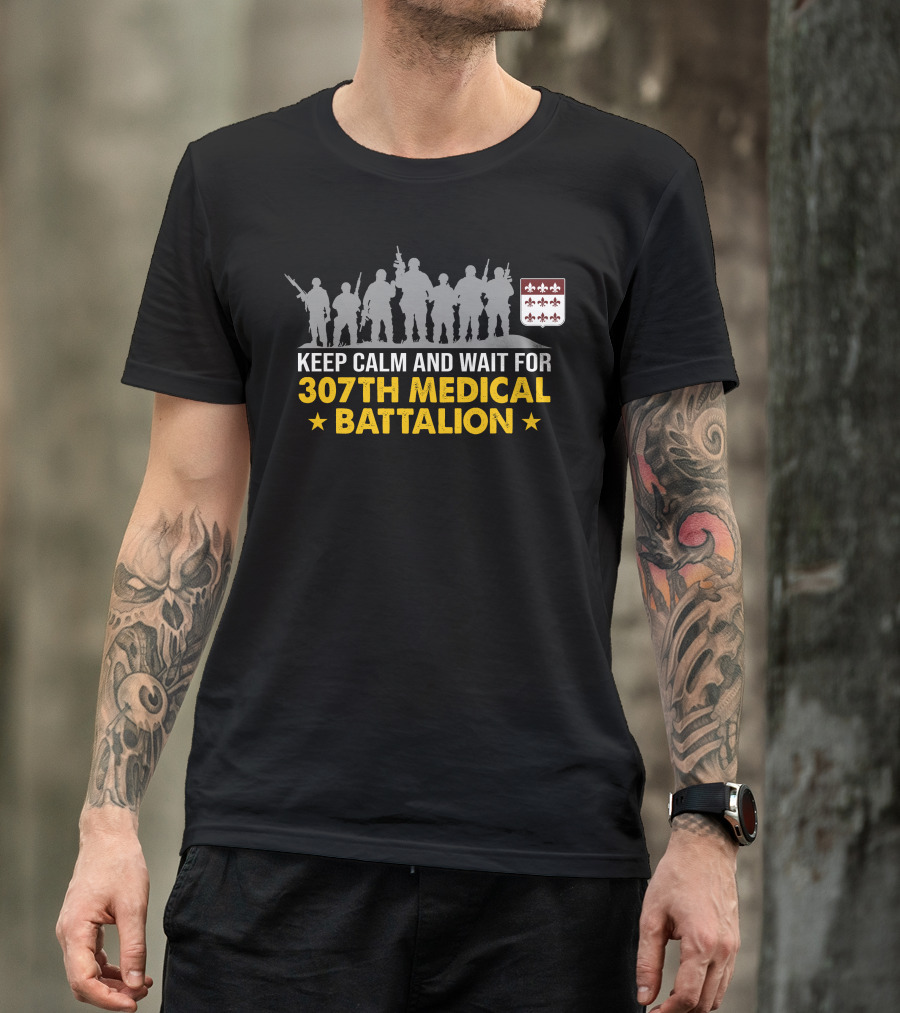 Keep Calm And Wait For 307Th Medical Battalion Silhouettes And Heraldic Shield T-Shirt