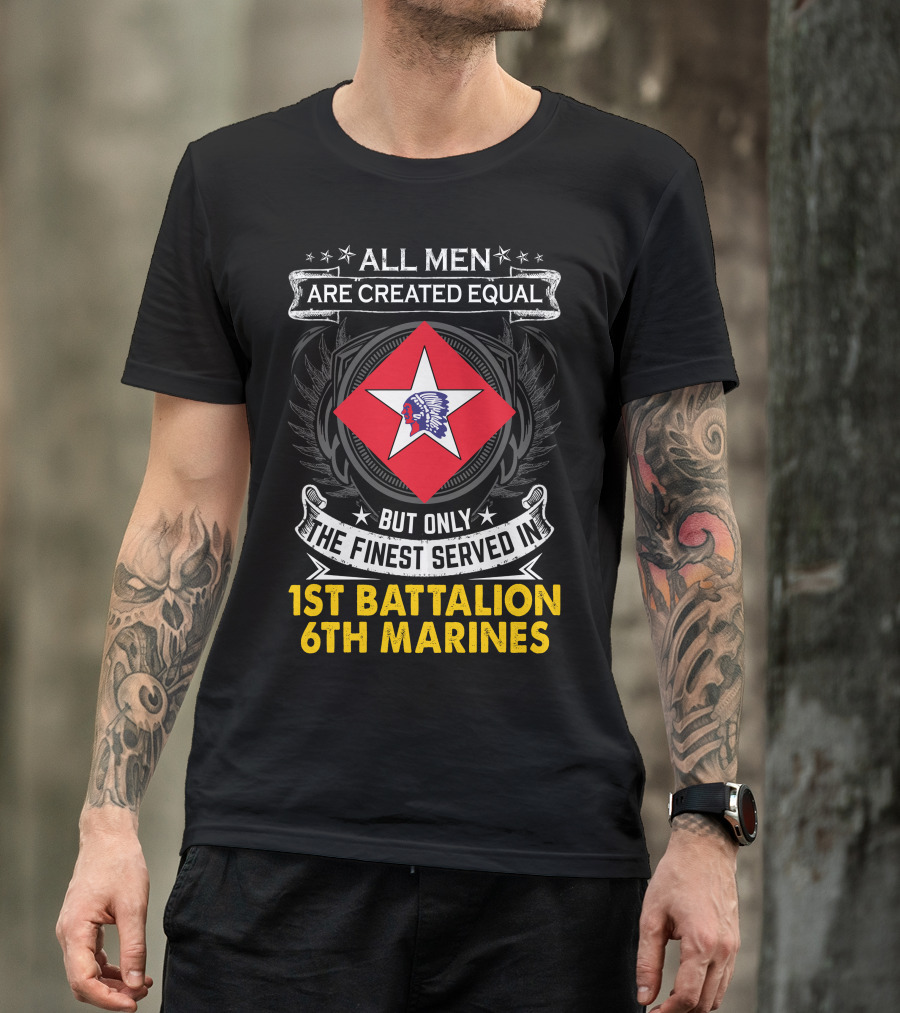 All Men Are Created Equal But Only The Finest Served In 1St Battalion 6Th Marines T-Shirt
