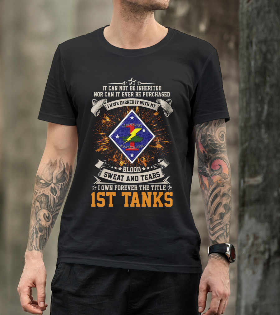 1St Tanks Battalion Blood Sweat And Tears Earned Not Inherited T-Shirt
