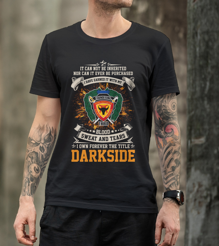 3Rd Battalion 4Th Marines Thundering Third Blood Sweat And Tears I Own Forever The Title Darkside T-Shirt