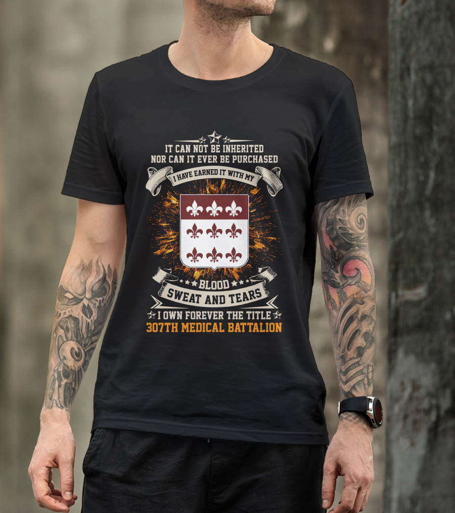 Blood Sweat And Tears 307th Medical Battalion Crest Earned Forever T-Shirt