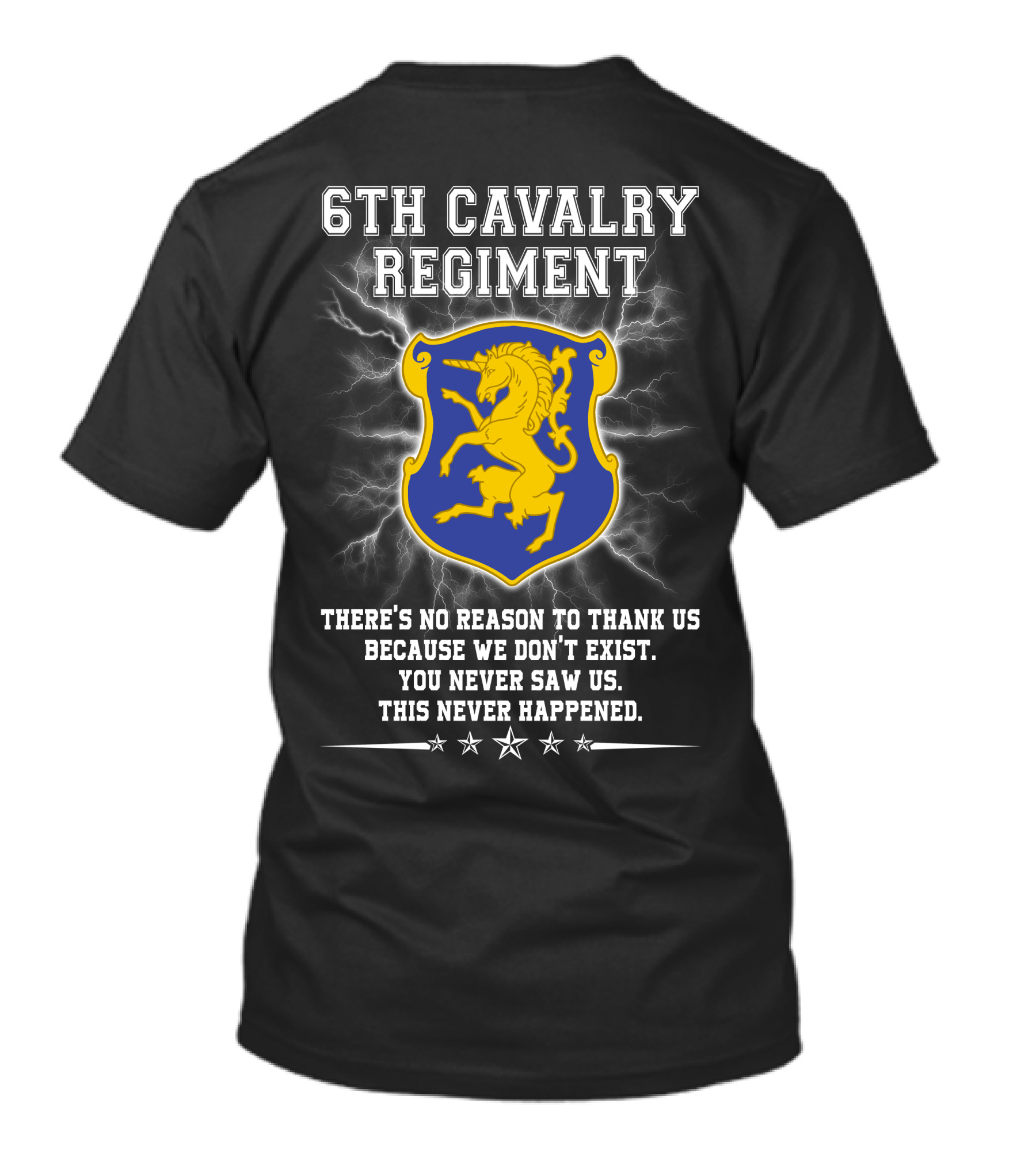 6th Cavalry Regiment There's No Reason To Thank Us Because We Don't Exist You Never Saw Us This Never Happened T-Shirt