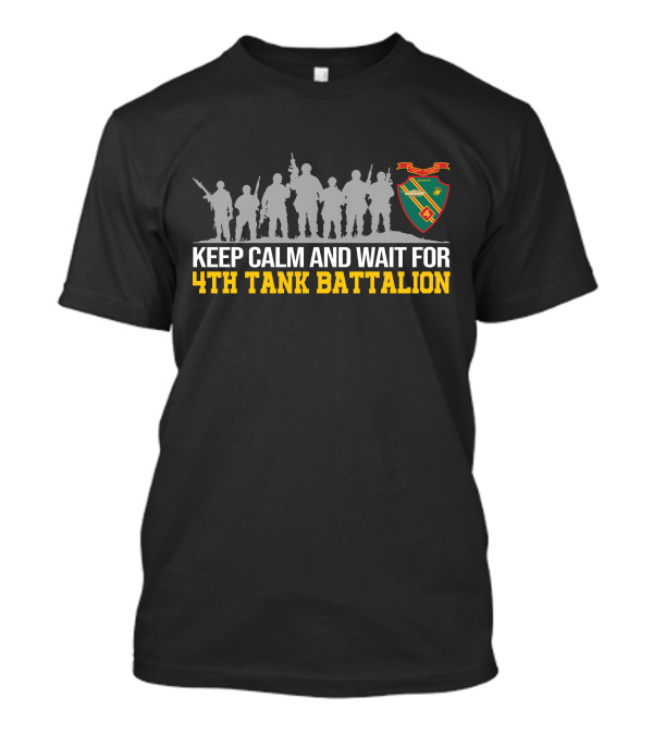 Keep Calm And Wait For 4Th Tank Battalion Military Silhouette Crest T-Shirt