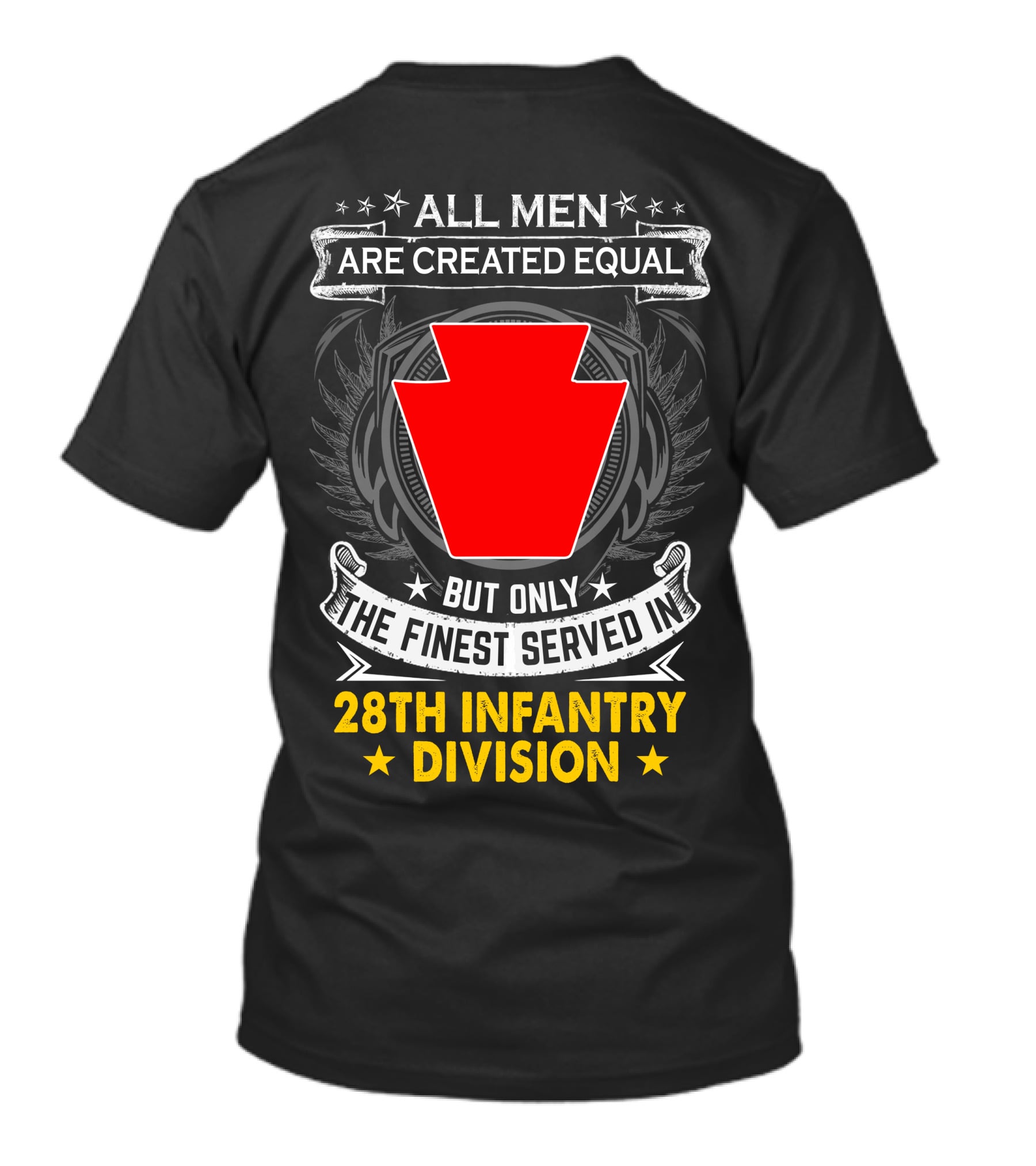 All Men Are Created Equal But Only The Finest Served In 28Th Infantry Division T-Shirt