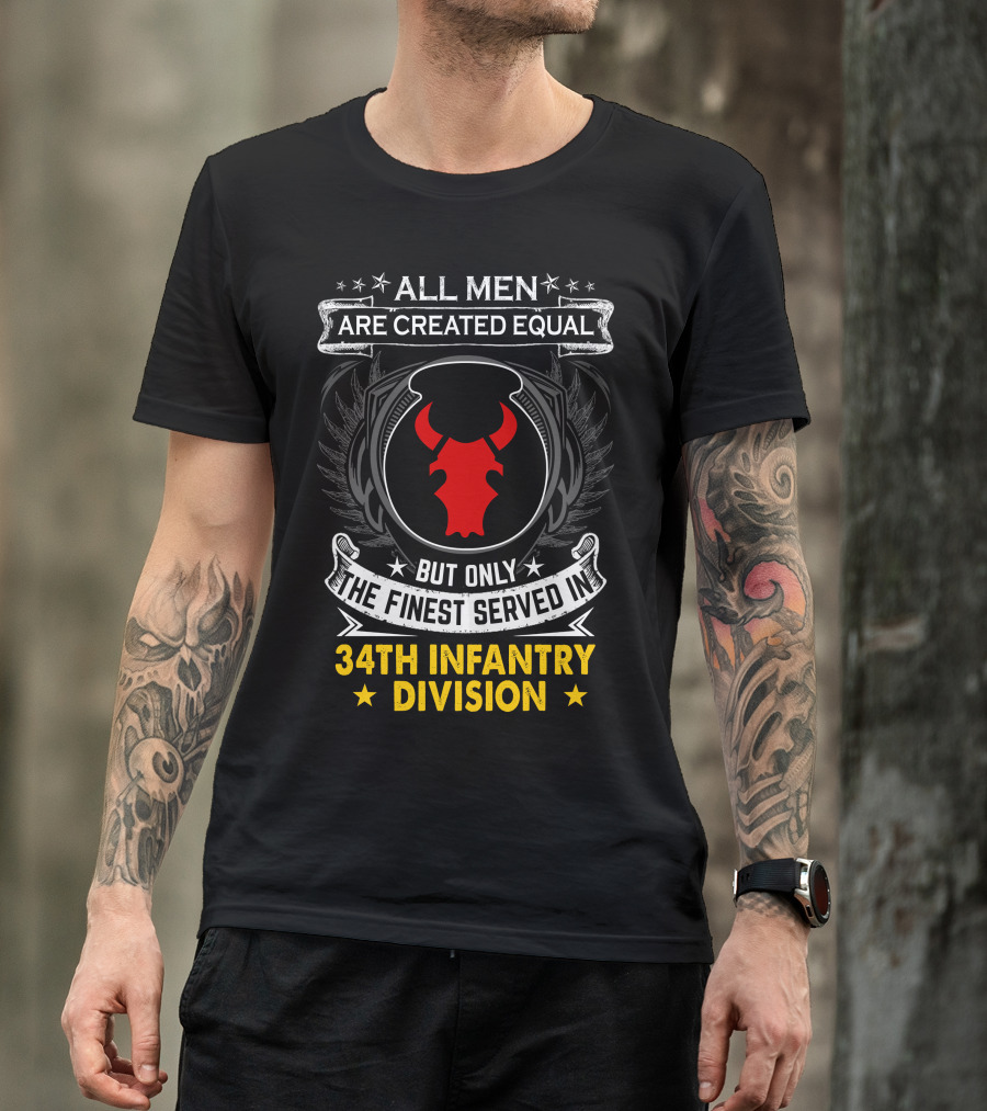 All Men Are Created Equal But Only The Finest Served In 34Th Infantry Division Red Bull T-Shirt