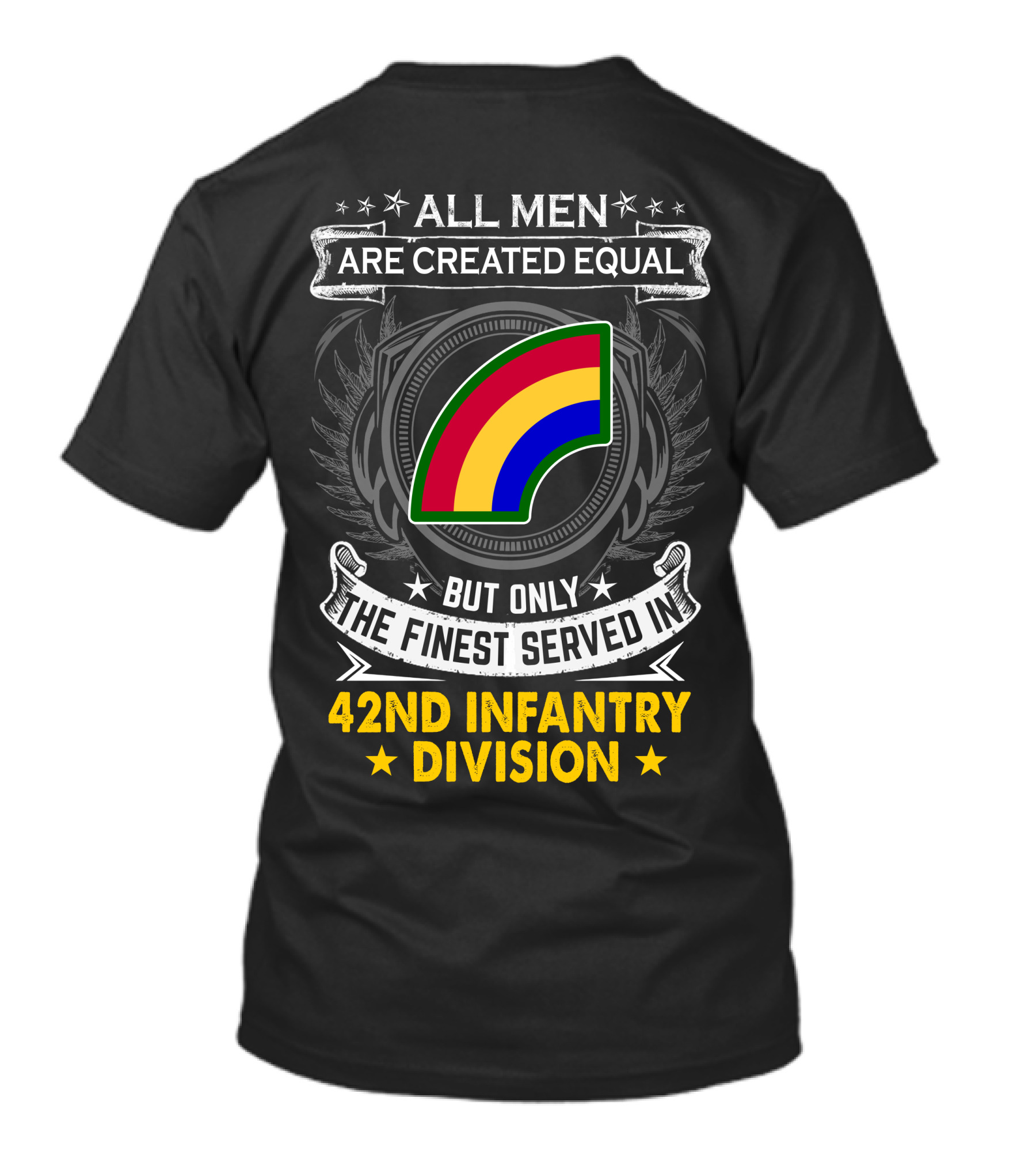 All Men Are Created Equal But Only The Finest Serve In 42Nd Infantry Division T-Shirt