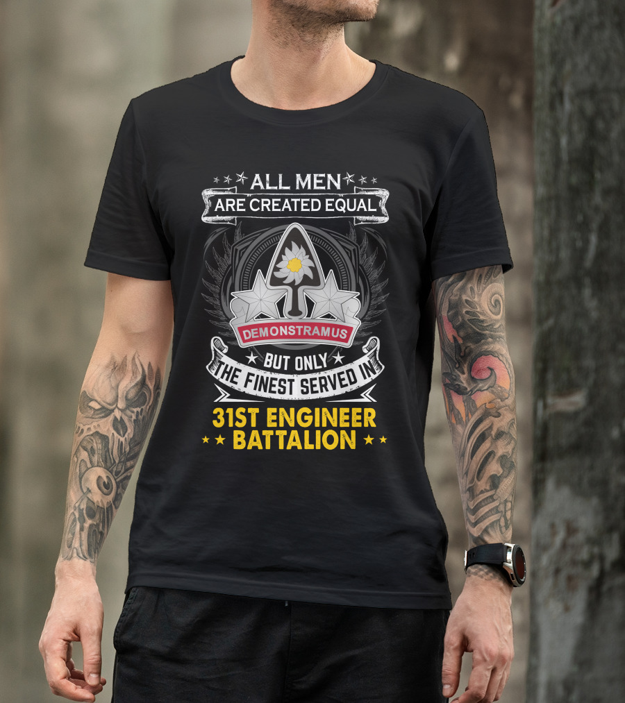 All Men Are Created Equal But Only The Finest Served In 31st Engineer Battalion Demonstramus T-Shirt
