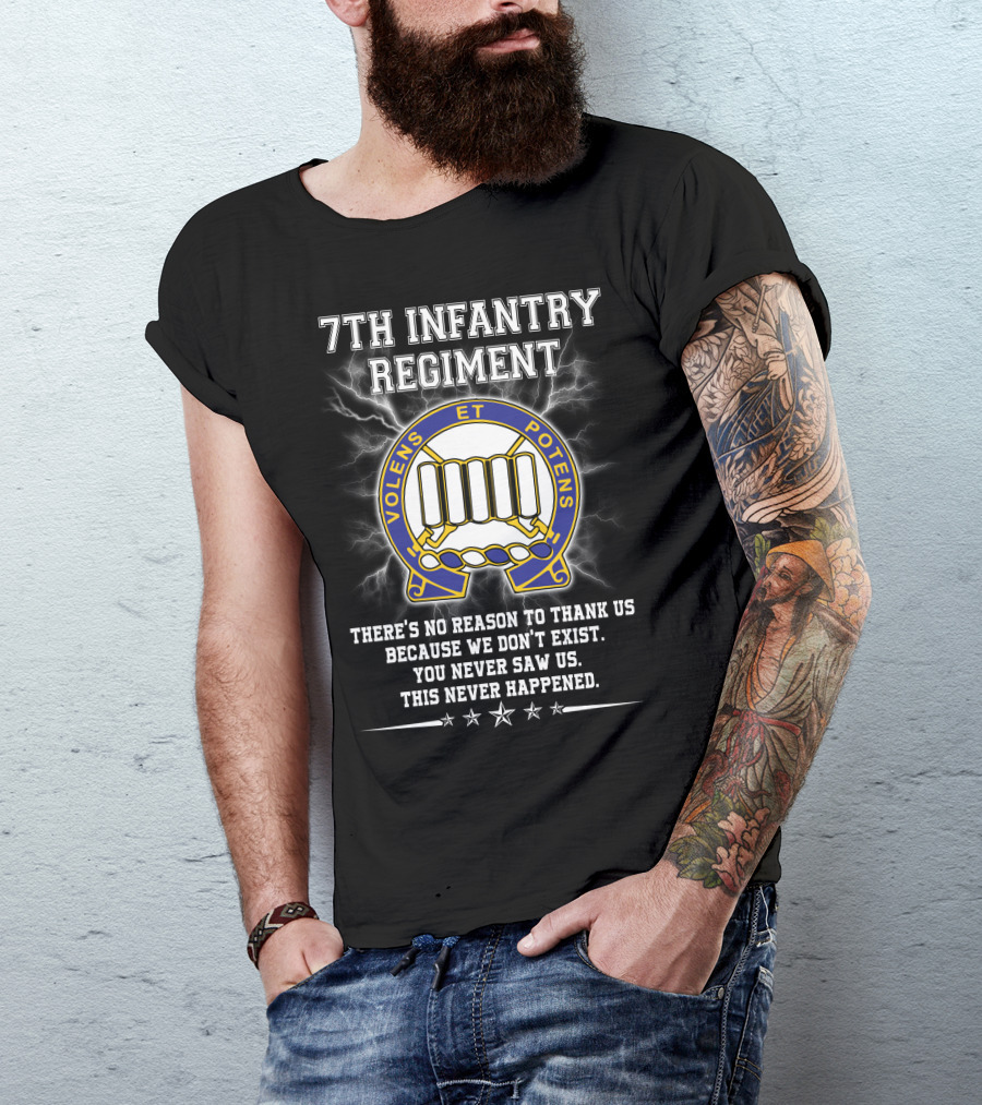 7th Infantry Regiment Volens Et Potens You Never Saw Us This Never Happened T-Shirt