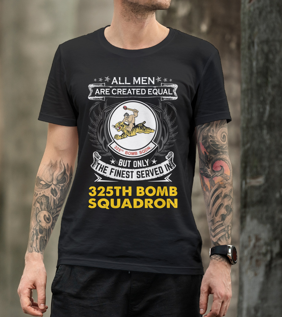 All Men Are Created Equal But Only The Finest Served In 325th Bomb Squadron T-Shirt