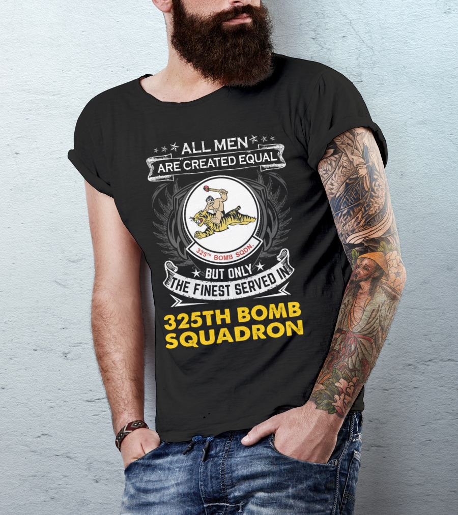 All Men Are Created Equal But Only The Finest Served In 325th Bomb Squadron T-Shirt