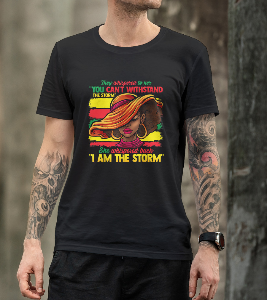 Proud Black African American Ladies Black History Month You Can't Withstand The Storm I Am The Storm T-Shirt