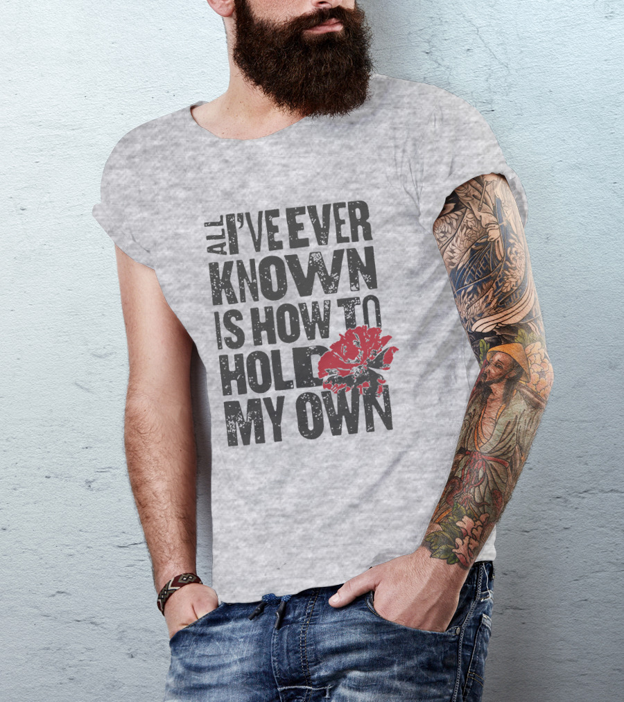 Hadestown All I've Ever Known Is How To Hold My Own T-Shirt