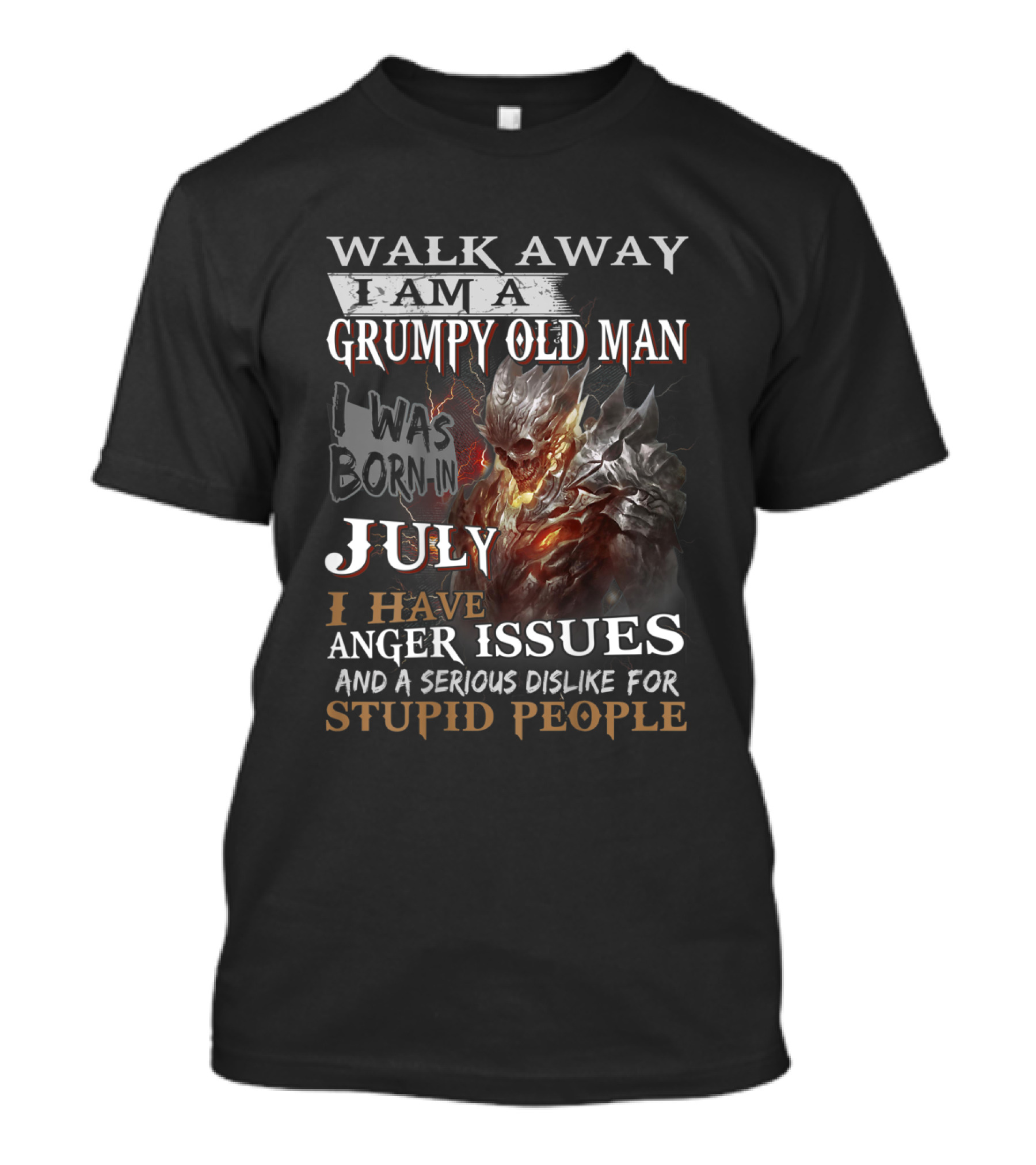 Walk Away I Am A Grumpy Old Man I Was Born In July I Have Anger Issues And A Serious Dislike For Stupid People T-Shirt